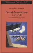 Libro Fine del carabiniere a cavallo. Saggi letterari (1955-1989) Leonardo Sciascia