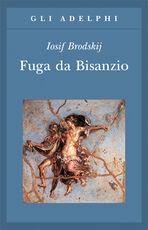 Libro Fuga da Bisanzio Iosif Brodskij