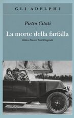 Libro La morte della farfalla. Zelda e Francis Scott Fitzgerald Pietro Citati