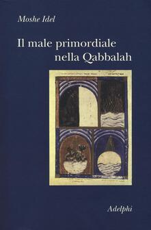 Il male primordiale nella Qabbalah. Totalità, perfezionamento, perfettibilità.pdf