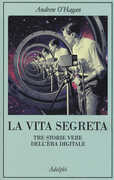 Libro La vita segreta. Tre storie vere dell'èra digitale Andrew O'Hagan
