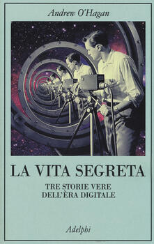 La vita segreta. Tre storie vere dellèra digitale.pdf