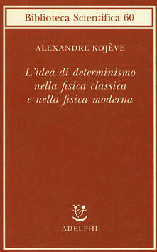 L idea di determinismo nella fisica classica e nella fisica moderna.pdf
