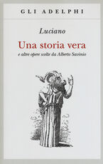 Libro Una storia vera e altre opere scelte da Alberto Savinio Luciano di Samosata