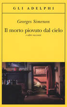 Libro Il morto piovuto dal cielo e altri racconti Georges Simenon