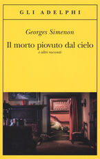 Libro Il morto piovuto dal cielo e altri racconti Georges Simenon