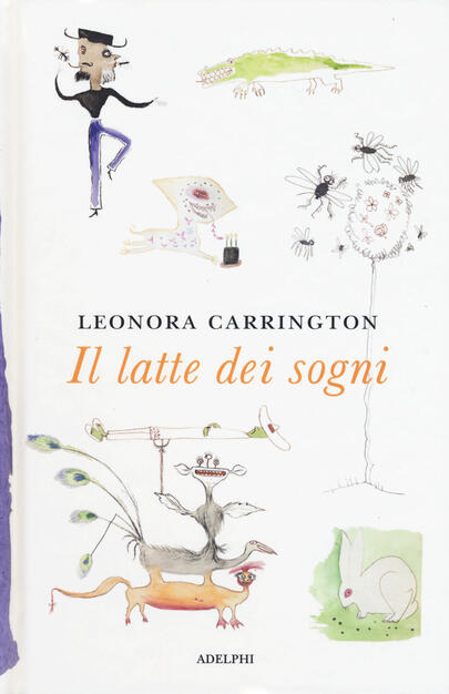 Il latte dei sogni - Leonora Carrington - Libro - Adelphi - I cavoli a merenda | IBS