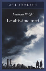 Libro Le altissime torri. Come al-Qaeda giunse all'11 settembre Lawrence Wright