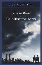 Libro Le altissime torri. Come al-Qaeda giunse all'11 settembre Lawrence Wright