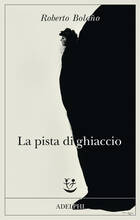 Libro La pista di ghiaccio Roberto Bolaño