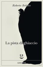 Libro La pista di ghiaccio Roberto Bolaño