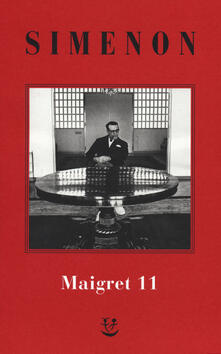I Maigret: Maigret si mette in viaggio-Gli scrupoli di Maigret-Maigret e i testimoni recalcitranti-Maigret si confida-Maigret in Corte dAssise. Vol. 11.pdf