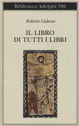Libro Il libro di tutti i libri Roberto Calasso