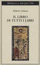 Libro Il libro di tutti i libri Roberto Calasso