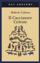Libro Il cacciatore celeste Roberto Calasso