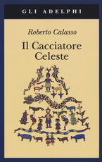 Libro Il cacciatore celeste Roberto Calasso