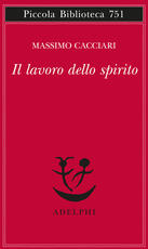 Libro Il lavoro dello spirito Massimo Cacciari