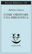 Libro Come ordinare una biblioteca Roberto Calasso