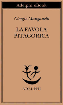 Giorgio Manganelli – La favola pitagorica (2006)
