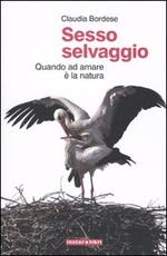 Libro Sesso selvaggio. Quando ad amare è la natura Claudia Bordese