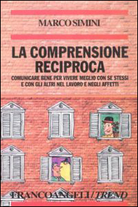 La comprensione reciproca. Comunicare bene per vivere meglio con se stessi e con gli altri nel lavoro e negli affetti Scarica PDF EPUB
