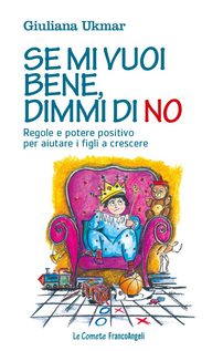 Se mi vuoi bene, dimmi di no. Regole e potere positivo per aiutare i figli a crescere Scarica PDF EPUB
