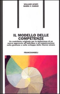 Il modello delle competenze. Un contributo originale per la definizione di un nuovo approccio all'individuo e all'organizzazione... Scarica PDF EPUB
