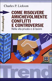 Come risolvere amichevolmente conflitti e controversie. Nella vita privata e di lavoro