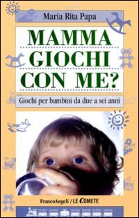 Mamma, giochi con me? Giochi per bambini da due a sei anni Scarica PDF EPUB
