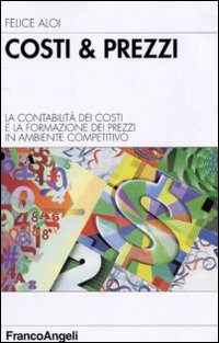 Costi & prezzi. La contabilità dei costi e la formazione dei prezzi in ambiente competitivo Scarica PDF EPUB
