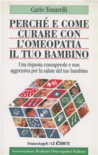 Perché e come curare con l'omeopatia il tuo bambino. Una risposta consapevole e non aggressiva alla salute del tuo bambino