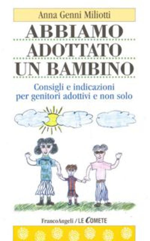 Abbiamo adottato un bambino. Consigli e indicazioni per genitori adottivi e non solo