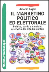 Il marketing politico ed elettorale. Politica, partiti e candidati a servizio dei cittadini-elettori Scarica PDF EPUB
