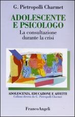 Libro Adolescente e psicologo. La consultazione durante la crisi Gustavo Pietropolli Charmet