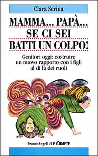 Mamma... Papà... Se ci sei batti un colpo! Genitori oggi: costruire un nuovo rapporto con i figli al di là dei ruoli Scarica PDF EPUB
