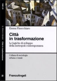 Città in trasformazione. Le logiche di sviluppo della metropoli contemporanea