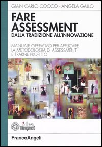 Fare assessment: dalla tradizione all'innovazione. Manuale operativo per applicare la metodologia di assessment e trarne profitto Scarica PDF EPUB
