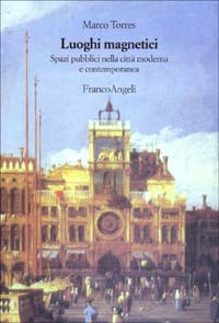 Luoghi magnetici. Spazi pubblici nella città moderna e contemporanea Scarica PDF EPUB
