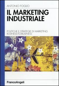 Il marketing industriale. Politiche e strategie di marketing business-to-business Scarica PDF EPUB
