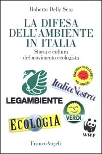 La difesa dell'ambiente in Italia. Storia e cultura del movimento ecologista