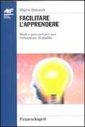Libro Facilitare l'apprendere. Modi e percorsi per una formazione di qualità Marco Rotondi