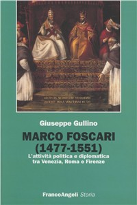 Marco Foscari (1477-1551). L'attività politica e diplomatica tra Venezia, Roma e Firenze