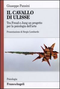 Il cavallo di Ulisse. Tra Freud e Jung un progetto per la psicologia dell'arte Scarica PDF EPUB
