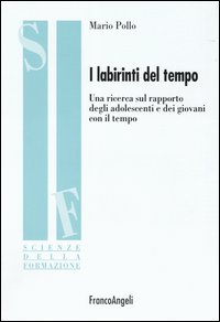 I labirinti del tempo. Una ricerca sul rapporto degli adolescenti e dei giovani con il tempo Scarica PDF EPUB
