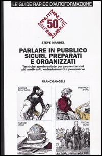 Parlare in pubblico sicuri, preparati e organizzati. Tecniche sperimentate per presentazioni più motivanti, entusiasmanti e persuasive Scarica PDF EPUB
