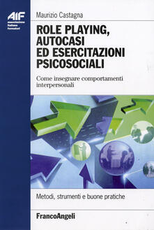 Role playing, autocasi ed esercitazioni psicosociali. Come insegnare comportamenti interpersonali.pdf