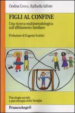 Libro Figli al confine. Una ricerca multimetodologica sull'affidamento familiare Ondina Greco Raffaella Iafrate