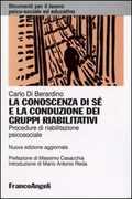 Libro La conoscenza di sé e la conduzione dei gruppi riabilitativi. Procedure di riabilitazione psicosociale Carlo Di Berardino
