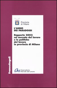 Image of L' anno dei paradossi. Rapporto 2002 sul mercato del lavoro e le politiche del lavoro in provincia di Milano