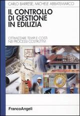 Libro Il controllo di gestione in edilizia. Ottimizzare tempi e costi nei processi costruttivi Carlo Barrese Michele Abbatemarco